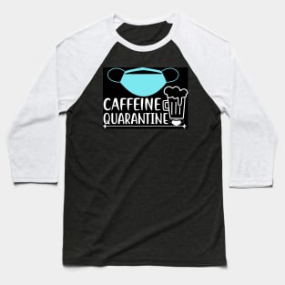 Caffeine quarantine Baseball T-Shirt